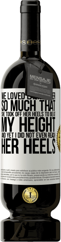 «We loved each other so much that she took off her heels to be at my height, and yet I did not even reach her heels» Premium Edition MBS® Reserve