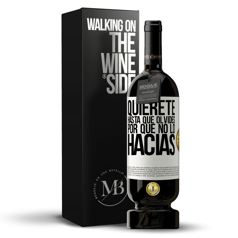 49,95 € Envío gratis | Vino Tinto Edición Premium MBS® Reserva Quiérete, hasta que olvides por qué no lo hacías Etiqueta Blanca. Etiqueta personalizable Reserva 12 Meses Cosecha 2015 Tempranillo