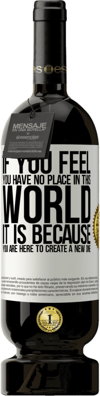 49,95 € | 赤ワイン プレミアム版 MBS® 予約する あなたがこの世界に居場所がないと感じたなら、それはあなたが新しい世界を作るためにここにいるからです ホワイトラベル. カスタマイズ可能なラベル 予約する 12 月 収穫 2016 Tempranillo