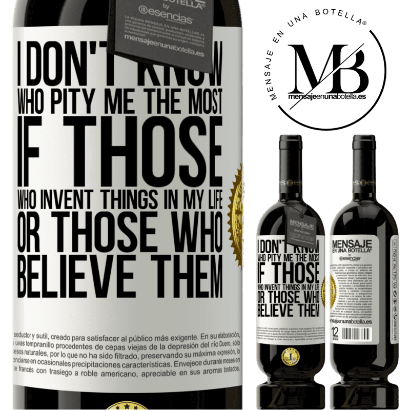 29,95 € Free Shipping | Red Wine Premium Edition MBS® Reserva I don't know who pity me the most, if those who invent things in my life or those who believe them White Label. Customizable label Reserva 12 Months Harvest 2014 Tempranillo