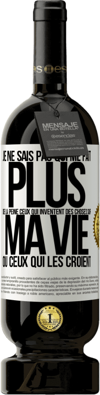 49,95 € | Vin rouge Édition Premium MBS® Réserve Je ne sais pas qui me fait plus de la peine ceux qui inventent des choses sur ma vie ou ceux qui les croient Étiquette Blanche. Étiquette personnalisable Réserve 12 Mois Récolte 2015 Tempranillo