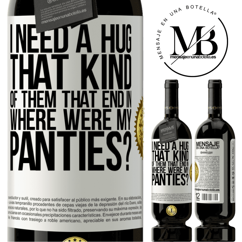 29,95 € Free Shipping | Red Wine Premium Edition MBS® Reserva I need a hug from those that end in Where were my panties? White Label. Customizable label Reserva 12 Months Harvest 2014 Tempranillo