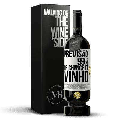 «Previsão: 99% de chance de vinho» Edição Premium MBS® Reserva