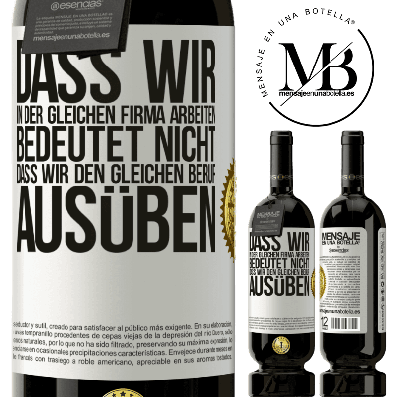 49,95 € Kostenloser Versand | Rotwein Premium Ausgabe MBS® Reserve Nur weil wir in der gleichen Firma arbeiten, bedeutet nicht, dass wir den gleichen Beruf ausüben Weißes Etikett. Anpassbares Etikett Reserve 12 Monate Ernte 2014 Tempranillo