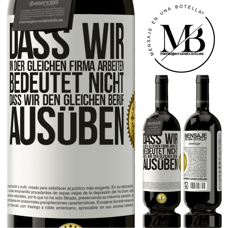 49,95 € Kostenloser Versand | Rotwein Premium Ausgabe MBS® Reserve Nur weil wir in der gleichen Firma arbeiten, bedeutet nicht, dass wir den gleichen Beruf ausüben Weißes Etikett. Anpassbares Etikett Reserve 12 Monate Ernte 2016 Tempranillo
