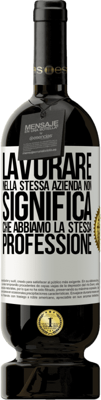 49,95 € | Vino rosso Edizione Premium MBS® Riserva Lavorare nella stessa azienda non significa che abbiamo la stessa professione Etichetta Bianca. Etichetta personalizzabile Riserva 12 Mesi Raccogliere 2015 Tempranillo