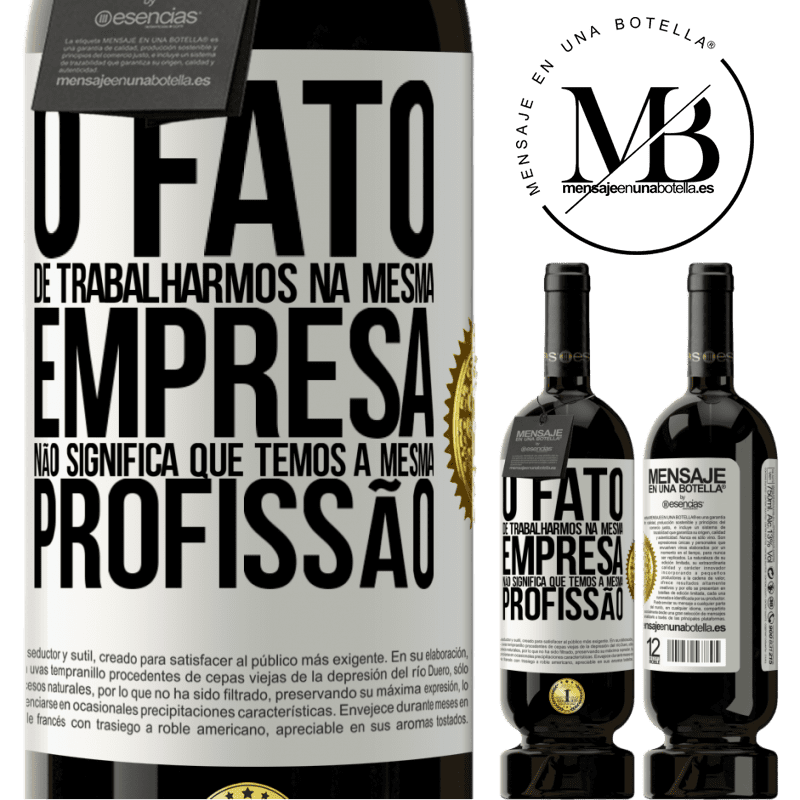 49,95 € Envio grátis | Vinho tinto Edição Premium MBS® Reserva O fato de trabalharmos na mesma empresa não significa que temos a mesma profissão Etiqueta Branca. Etiqueta personalizável Reserva 12 Meses Colheita 2014 Tempranillo