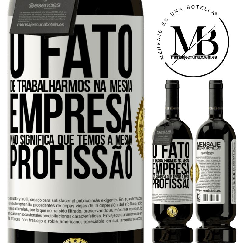 49,95 € Envio grátis | Vinho tinto Edição Premium MBS® Reserva O fato de trabalharmos na mesma empresa não significa que temos a mesma profissão Etiqueta Branca. Etiqueta personalizável Reserva 12 Meses Colheita 2016 Tempranillo