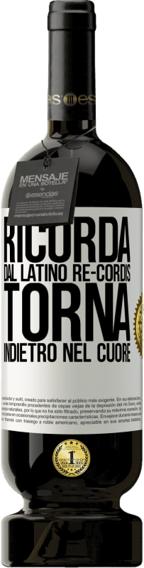 «RICORDA, dal latino re-cordis, torna indietro nel cuore» Edizione Premium MBS® Riserva