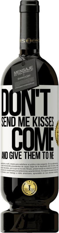 49,95 € | Red Wine Premium Edition MBS® Reserve Don't send me kisses, you come and give them to me White Label. Customizable label Reserve 12 Months Harvest 2016 Tempranillo