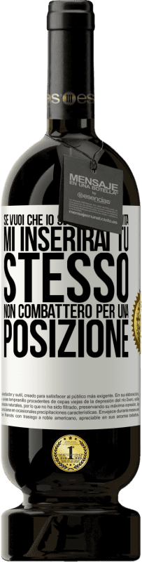 49,95 € | Vino rosso Edizione Premium MBS® Riserva Se mi ami nella tua vita, mi inserirai tu stesso. Non combatterò per una posizione Etichetta Bianca. Etichetta personalizzabile Riserva 12 Mesi Raccogliere 2015 Tempranillo