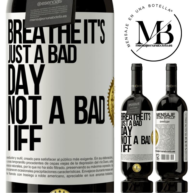 29,95 € Free Shipping | Red Wine Premium Edition MBS® Reserva Breathe, it's just a bad day, not a bad life White Label. Customizable label Reserva 12 Months Harvest 2014 Tempranillo