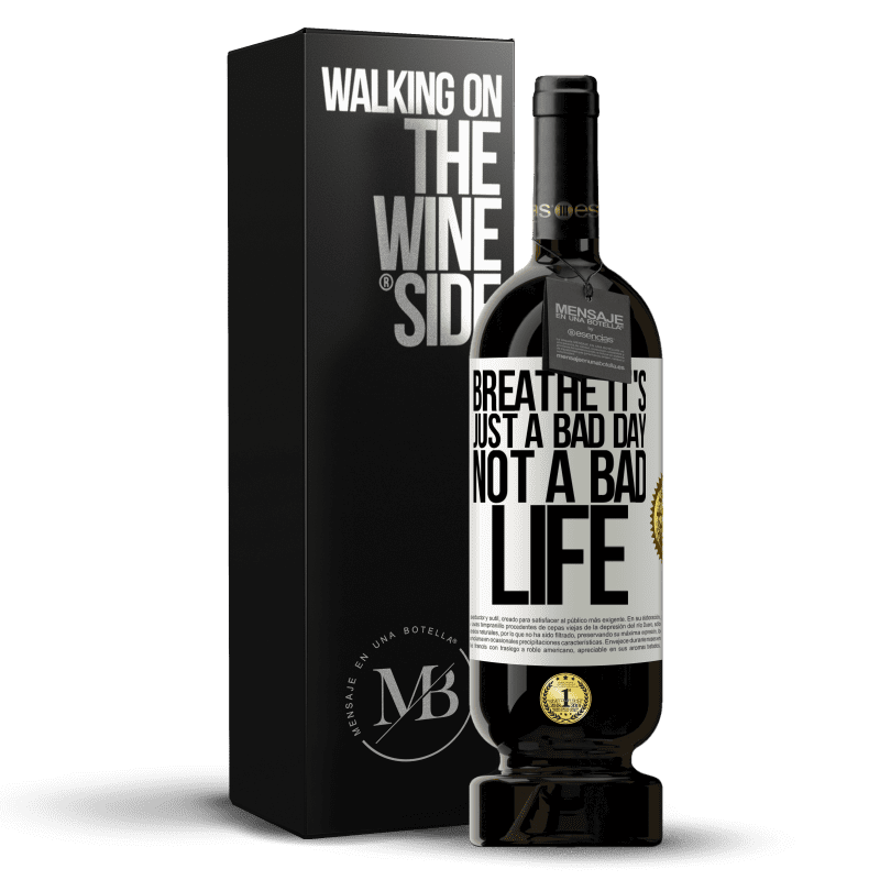 49,95 € Free Shipping | Red Wine Premium Edition MBS® Reserve Breathe, it's just a bad day, not a bad life White Label. Customizable label Reserve 12 Months Harvest 2014 Tempranillo