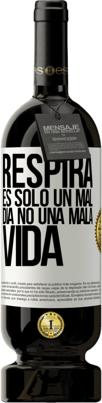 49,95 € | Vino Tinto Edición Premium MBS® Reserva Respira, es sólo un mal día, no una mala vida Etiqueta Blanca. Etiqueta personalizable Reserva 12 Meses Cosecha 2015 Tempranillo