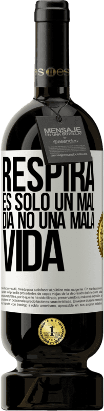 49,95 € | Vino Tinto Edición Premium MBS® Reserva Respira, es sólo un mal día, no una mala vida Etiqueta Blanca. Etiqueta personalizable Reserva 12 Meses Cosecha 2016 Tempranillo