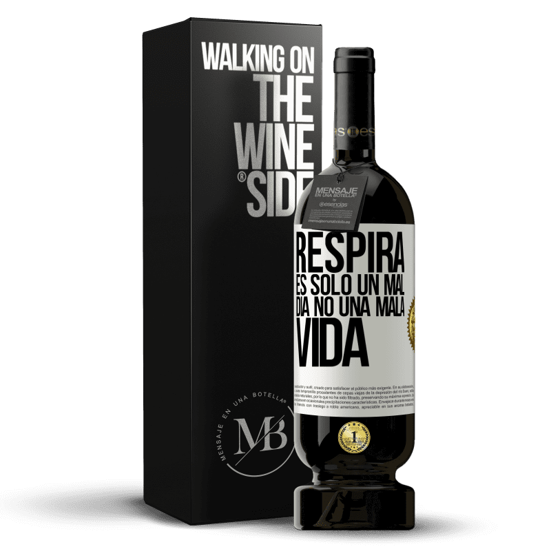 49,95 € Envío gratis | Vino Tinto Edición Premium MBS® Reserva Respira, es sólo un mal día, no una mala vida Etiqueta Blanca. Etiqueta personalizable Reserva 12 Meses Cosecha 2015 Tempranillo