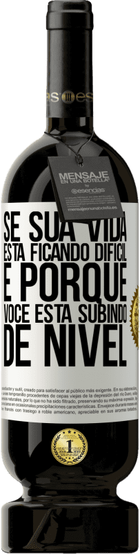 49,95 € | Vinho tinto Edição Premium MBS® Reserva Se sua vida está ficando difícil, é porque você está subindo de nível Etiqueta Branca. Etiqueta personalizável Reserva 12 Meses Colheita 2015 Tempranillo