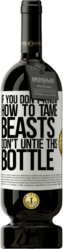 «Если вы не знаете, как приручить зверей, не развязывайте эту бутылку» Premium Edition MBS® Бронировать