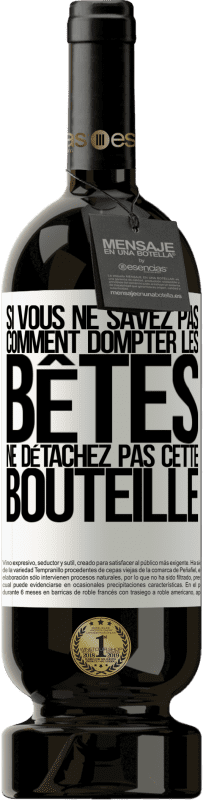 49,95 € Envoi gratuit | Vin rouge Édition Premium MBS® Réserve Si vous ne savez pas comment dompter les bêtes, ne détachez pas cette bouteille Étiquette Blanche. Étiquette personnalisable Réserve 12 Mois Récolte 2015 Tempranillo