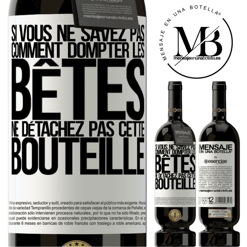 «Si vous ne savez pas comment dompter les bêtes, ne détachez pas cette bouteille» Édition Premium MBS® Réserve