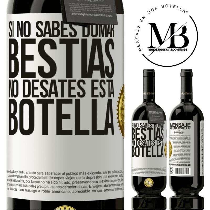 49,95 € Envío gratis | Vino Tinto Edición Premium MBS® Reserva Si no sabes domar bestias no desates esta botella Etiqueta Blanca. Etiqueta personalizable Reserva 12 Meses Cosecha 2014 Tempranillo