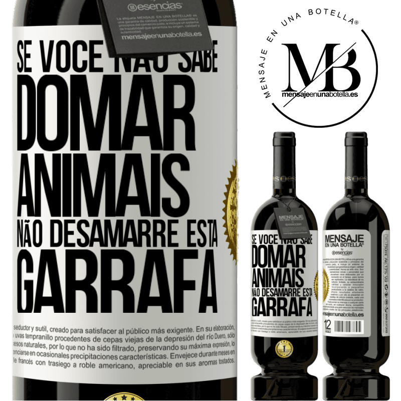 49,95 € Envio grátis | Vinho tinto Edição Premium MBS® Reserva Se você não sabe domar animais, não desamarre esta garrafa Etiqueta Branca. Etiqueta personalizável Reserva 12 Meses Colheita 2014 Tempranillo