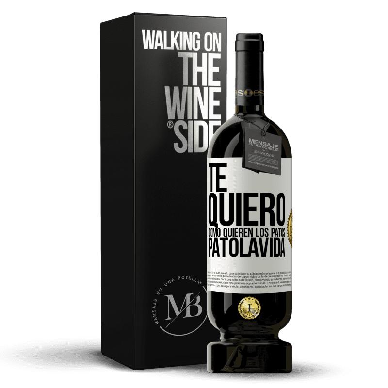 49,95 € Free Shipping | Red Wine Premium Edition MBS® Reserve TE QUIERO, como quieren los patos. PATOLAVIDA White Label. Customizable label Reserve 12 Months Harvest 2015 Tempranillo