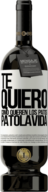 49,95 € Envoi gratuit | Vin rouge Édition Premium MBS® Réserve TE QUIERO, como quieren los patos. PATOLAVIDA Étiquette Blanche. Étiquette personnalisable Réserve 12 Mois Récolte 2016 Tempranillo