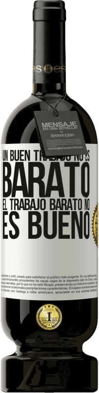 «Un buen trabajo no es barato. El trabajo barato no es bueno» Edición Premium MBS® Reserva