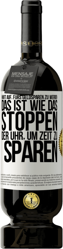 49,95 € Kostenloser Versand | Rotwein Premium Ausgabe MBS® Reserve Hört auf, fürs Geldsparen zu werben. Das ist wie das Stoppen der Uhr, um Zeit zu sparen Weißes Etikett. Anpassbares Etikett Reserve 12 Monate Ernte 2016 Tempranillo