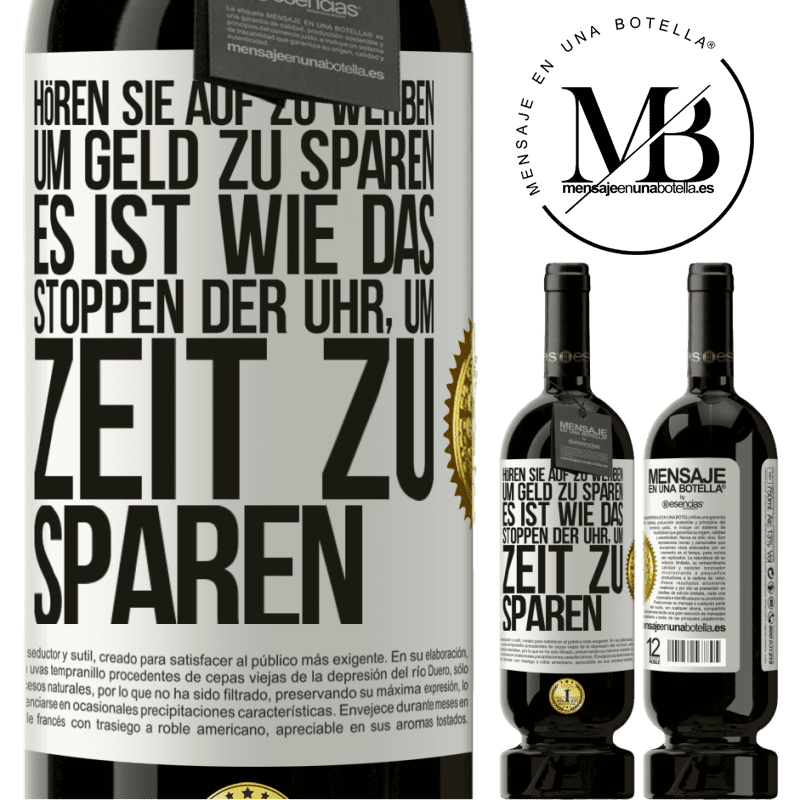 49,95 € Kostenloser Versand | Rotwein Premium Ausgabe MBS® Reserve Hört auf, fürs Geldsparen zu werben. Das ist wie das Stoppen der Uhr, um Zeit zu sparen Weißes Etikett. Anpassbares Etikett Reserve 12 Monate Ernte 2014 Tempranillo