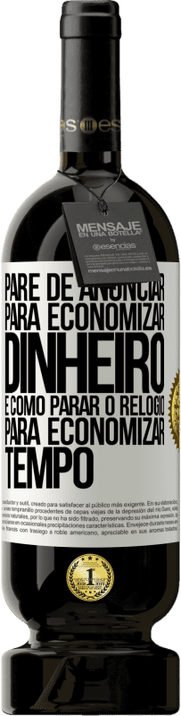 49,95 € Envio grátis | Vinho tinto Edição Premium MBS® Reserva Pare de anunciar para economizar dinheiro, é como parar o relógio para economizar tempo Etiqueta Branca. Etiqueta personalizável Reserva 12 Meses Colheita 2016 Tempranillo