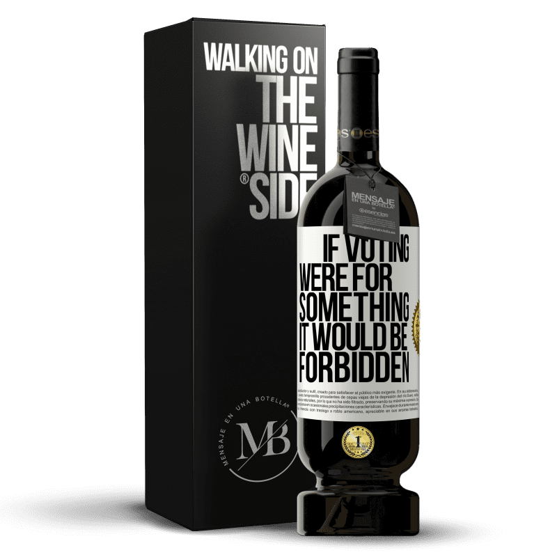 49,95 € Free Shipping | Red Wine Premium Edition MBS® Reserve If voting were for something it would be forbidden White Label. Customizable label Reserve 12 Months Harvest 2014 Tempranillo