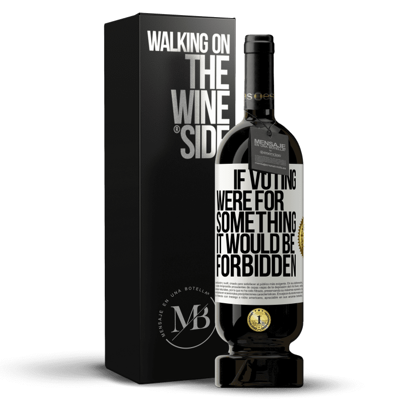 49,95 € Free Shipping | Red Wine Premium Edition MBS® Reserve If voting were for something it would be forbidden White Label. Customizable label Reserve 12 Months Harvest 2015 Tempranillo