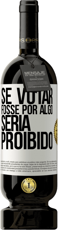 «Se votar fosse por algo, seria proibido» Edição Premium MBS® Reserva