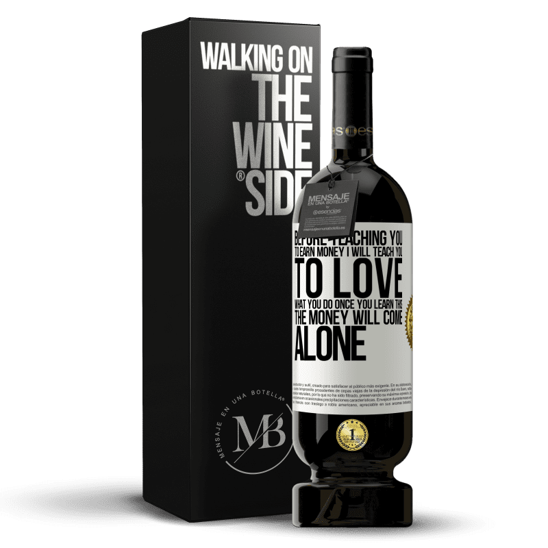 49,95 € Free Shipping | Red Wine Premium Edition MBS® Reserve Before teaching you to earn money, I will teach you to love what you do. Once you learn this, the money will come alone White Label. Customizable label Reserve 12 Months Harvest 2014 Tempranillo
