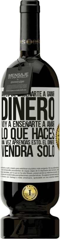 «Antes de enseñarte a ganar dinero, voy a enseñarte a amar lo que haces. Una vez aprendas esto, el dinero vendrá solo» Edición Premium MBS® Reserva