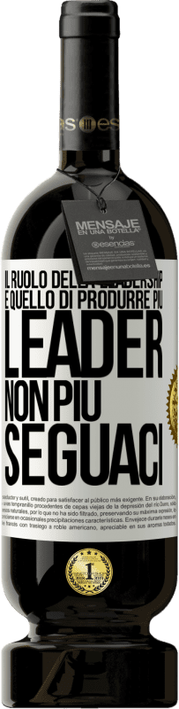 «Il ruolo della leadership è quello di produrre più leader, non più seguaci» Edizione Premium MBS® Riserva