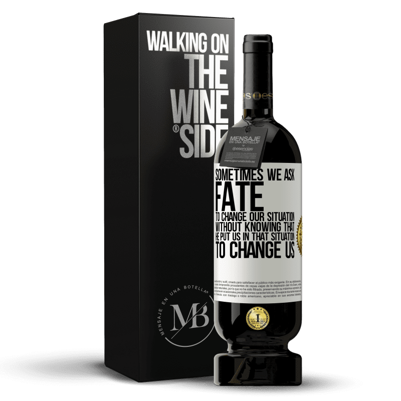 49,95 € Free Shipping | Red Wine Premium Edition MBS® Reserve Sometimes we ask fate to change our situation without knowing that he put us in that situation, to change us White Label. Customizable label Reserve 12 Months Harvest 2014 Tempranillo
