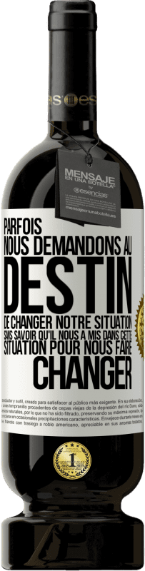 «Parfois, nous demandons au destin de changer notre situation sans savoir qu'il nous a mis dans cette situation, pour nous faire» Édition Premium MBS® Réserve