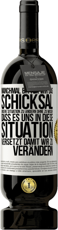 «Manchmal bitten wir das Schicksal unsere Situation zu ändern ohne zu wissen, dass es uns in diese Situation versetzt, damit wir» Premium Ausgabe MBS® Reserve