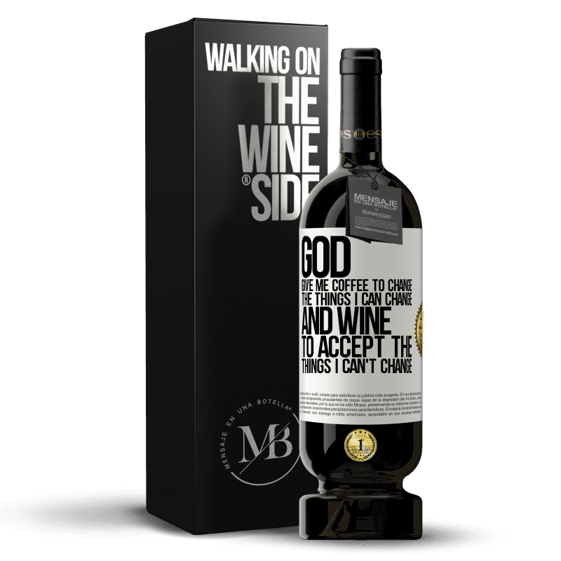 49,95 € Free Shipping | Red Wine Premium Edition MBS® Reserve God, give me coffee to change the things I can change, and he came to accept the things I can't change White Label. Customizable label Reserve 12 Months Harvest 2014 Tempranillo