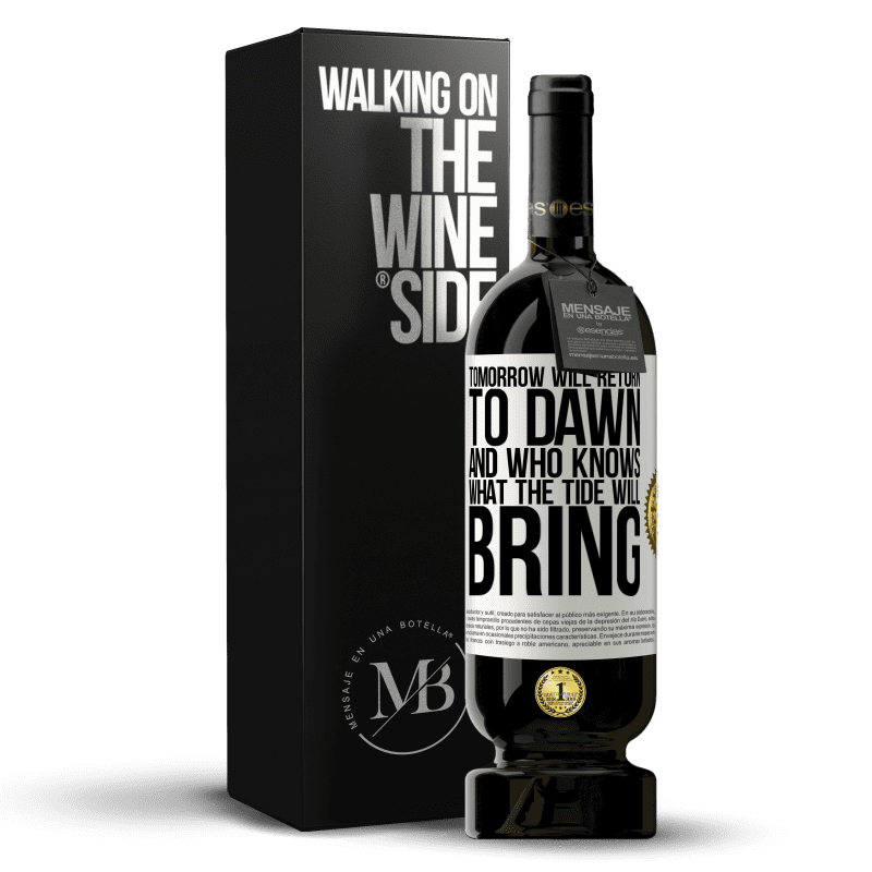 49,95 € Free Shipping | Red Wine Premium Edition MBS® Reserve Tomorrow will return to dawn and who knows what the tide will bring White Label. Customizable label Reserve 12 Months Harvest 2014 Tempranillo