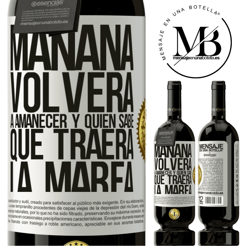 49,95 € Envío gratis | Vino Tinto Edición Premium MBS® Reserva Mañana volverá a amanecer y quién sabe qué traerá la marea Etiqueta Blanca. Etiqueta personalizable Reserva 12 Meses Cosecha 2014 Tempranillo