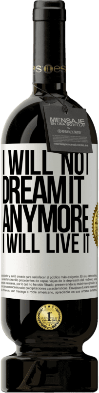 49,95 € | Red Wine Premium Edition MBS® Reserve I will not dream it anymore. I will live it White Label. Customizable label Reserve 12 Months Harvest 2015 Tempranillo