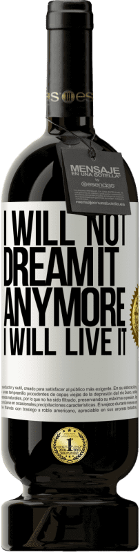 49,95 € Free Shipping | Red Wine Premium Edition MBS® Reserve I will not dream it anymore. I will live it White Label. Customizable label Reserve 12 Months Harvest 2016 Tempranillo
