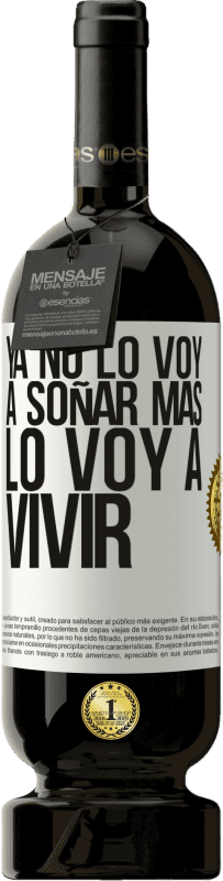 49,95 € | Vino Tinto Edición Premium MBS® Reserva Ya no lo voy a soñar más. Lo voy a vivir Etiqueta Blanca. Etiqueta personalizable Reserva 12 Meses Cosecha 2015 Tempranillo