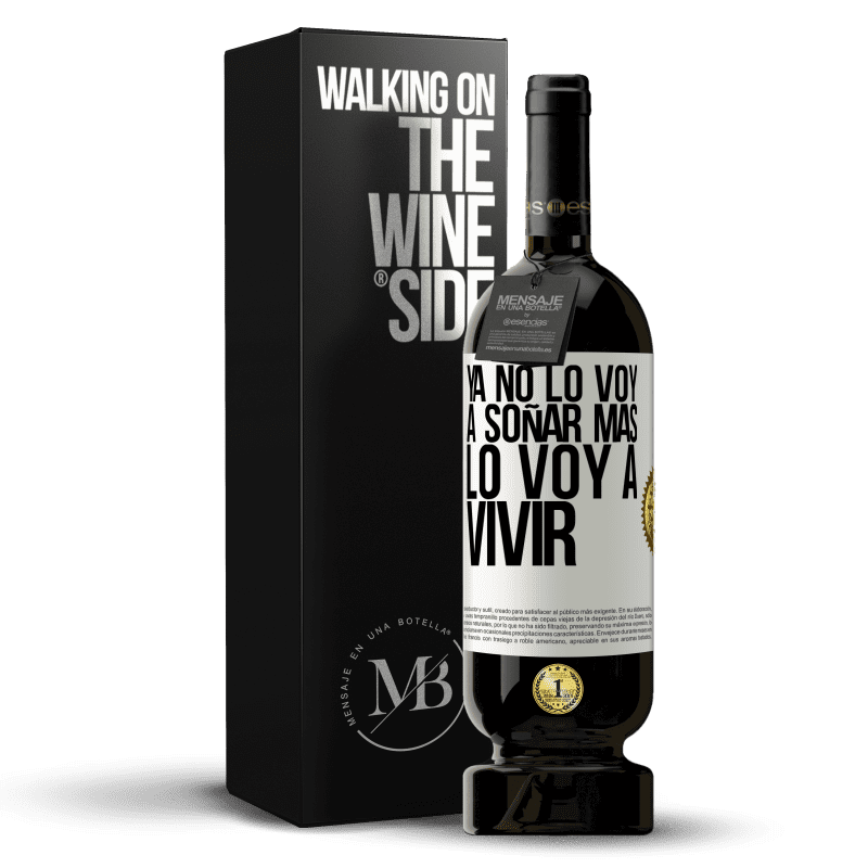 49,95 € Envío gratis | Vino Tinto Edición Premium MBS® Reserva Ya no lo voy a soñar más. Lo voy a vivir Etiqueta Blanca. Etiqueta personalizable Reserva 12 Meses Cosecha 2015 Tempranillo