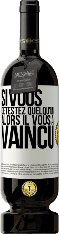 49,95 € | Vin rouge Édition Premium MBS® Réserve Si vous détestez quelqu'un, alors il vous a vaincu Étiquette Blanche. Étiquette personnalisable Réserve 12 Mois Récolte 2015 Tempranillo