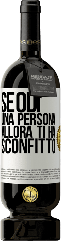 49,95 € Spedizione Gratuita | Vino rosso Edizione Premium MBS® Riserva Se odi una persona, allora ti ha sconfitto Etichetta Bianca. Etichetta personalizzabile Riserva 12 Mesi Raccogliere 2014 Tempranillo